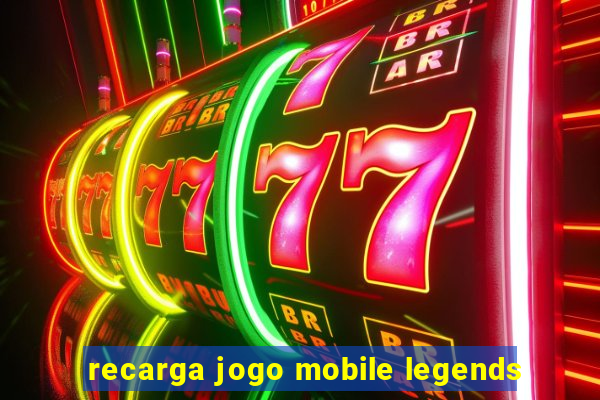 recarga jogo mobile legends